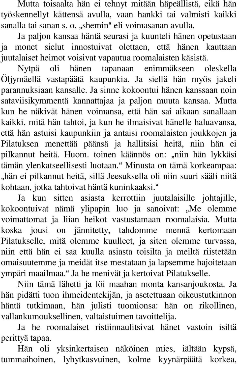 Nytpä oli hänen tapanaan enimmäkseen oleskella Öljymäellä vastapäätä kaupunkia. Ja siellä hän myös jakeli parannuksiaan kansalle.