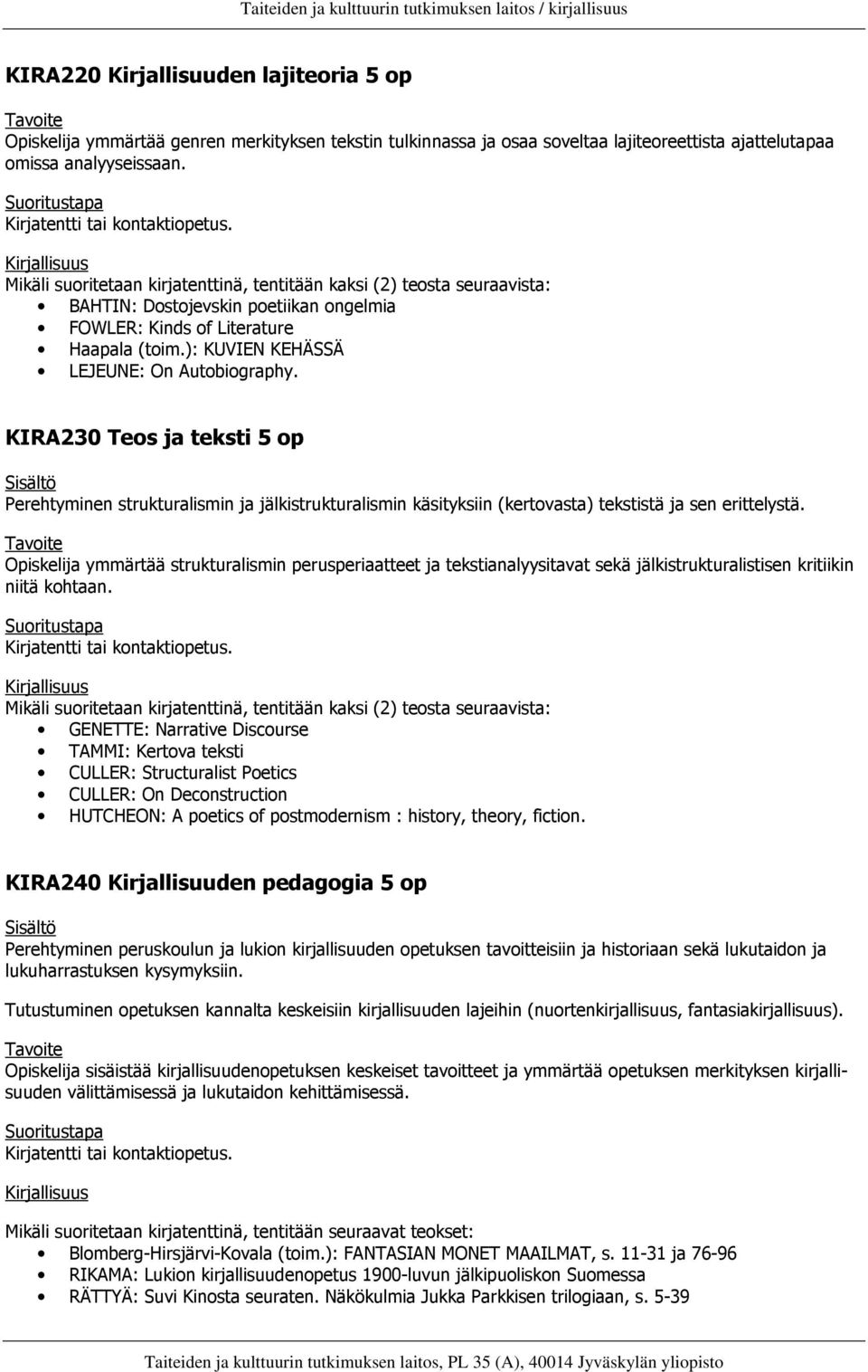 KIRA230 Teos ja teksti Perehtyminen strukturalismin ja jälkistrukturalismin käsityksiin (kertovasta) tekstistä ja sen erittelystä.