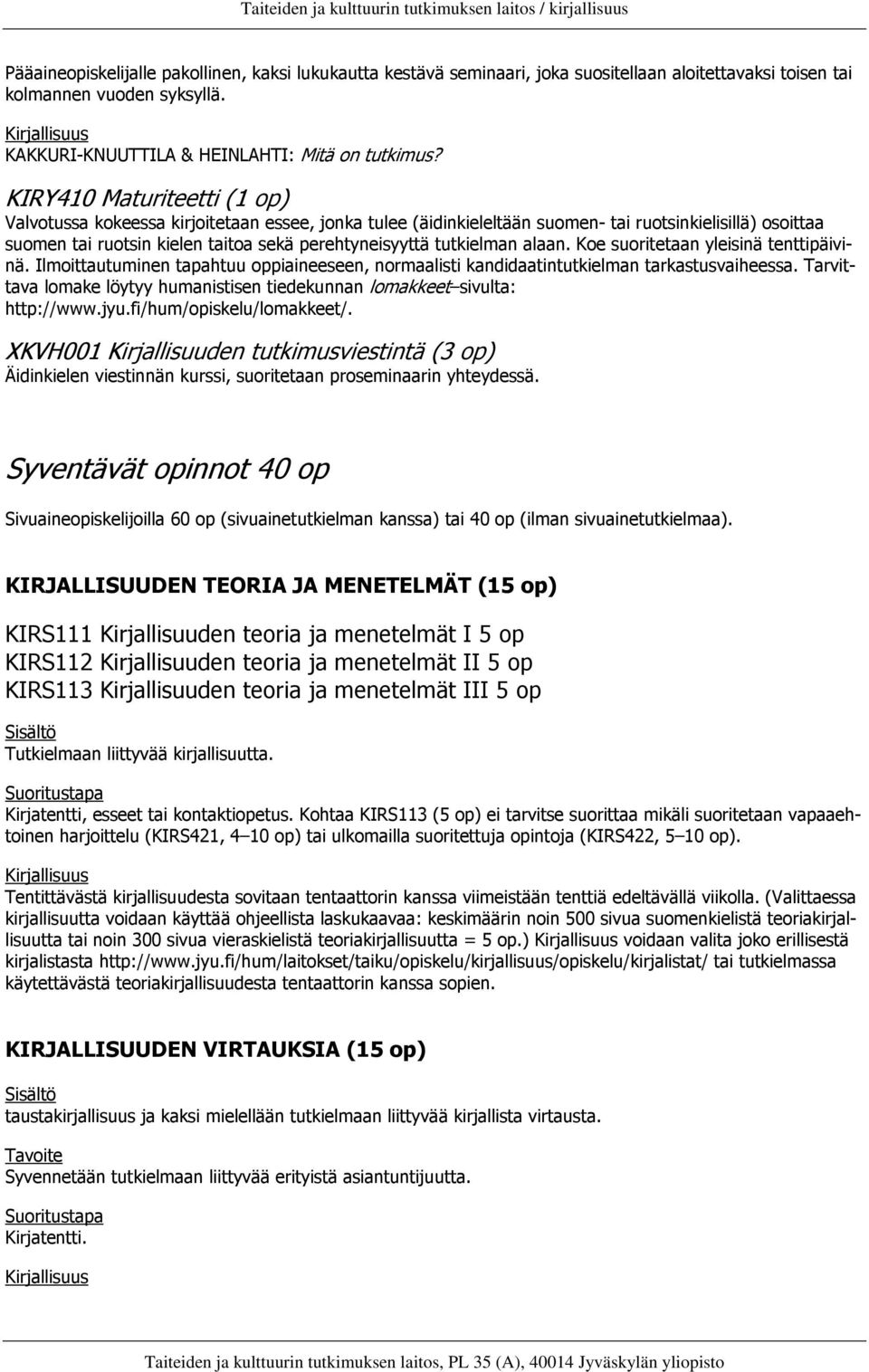 tutkielman alaan. Koe suoritetaan yleisinä tenttipäivinä. Ilmoittautuminen tapahtuu oppiaineeseen, normaalisti kandidaatintutkielman tarkastusvaiheessa.