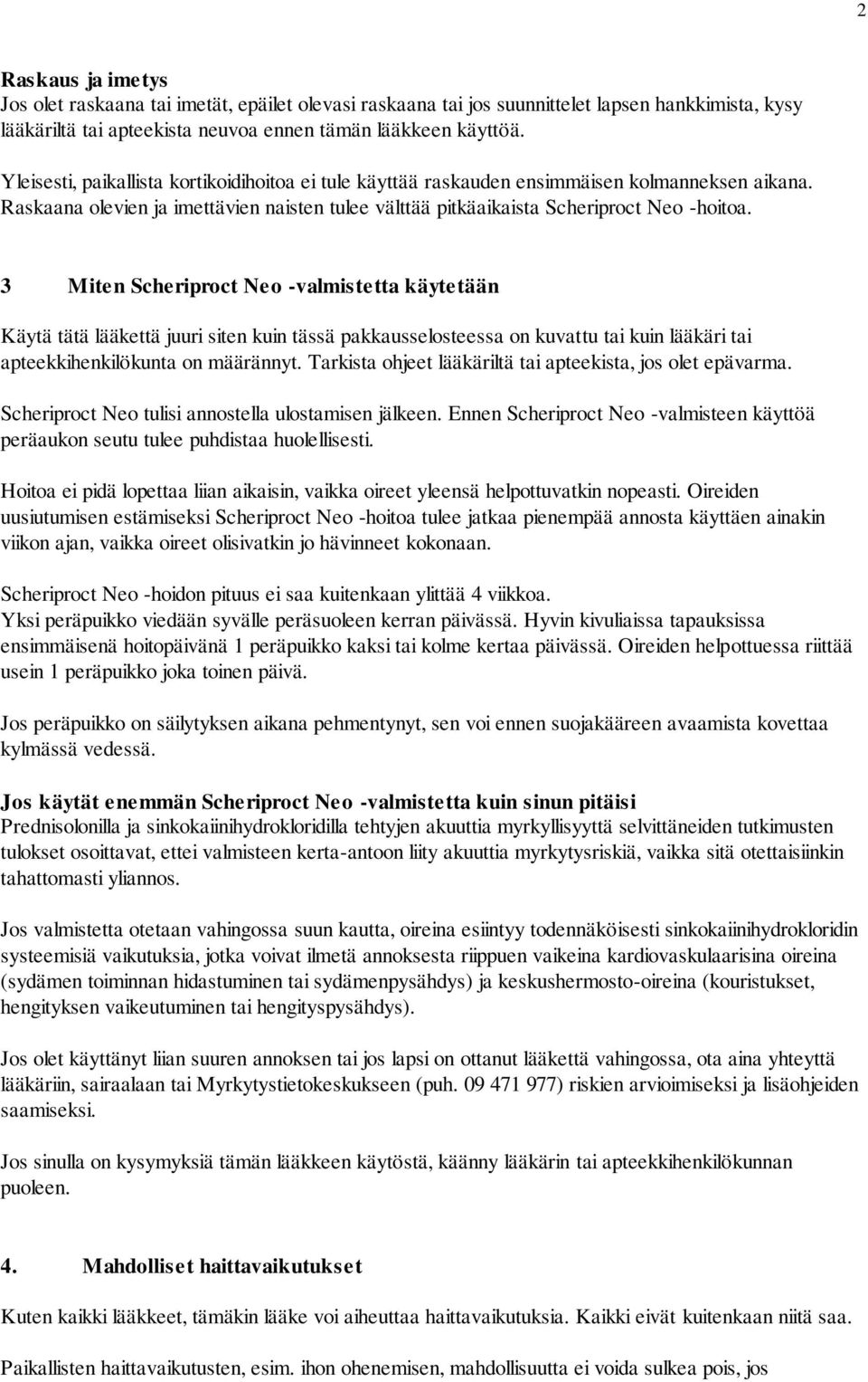 3 Miten Scheriproct Neo -valmistetta käytetään Käytä tätä lääkettä juuri siten kuin tässä pakkausselosteessa on kuvattu tai kuin lääkäri tai apteekkihenkilökunta on määrännyt.