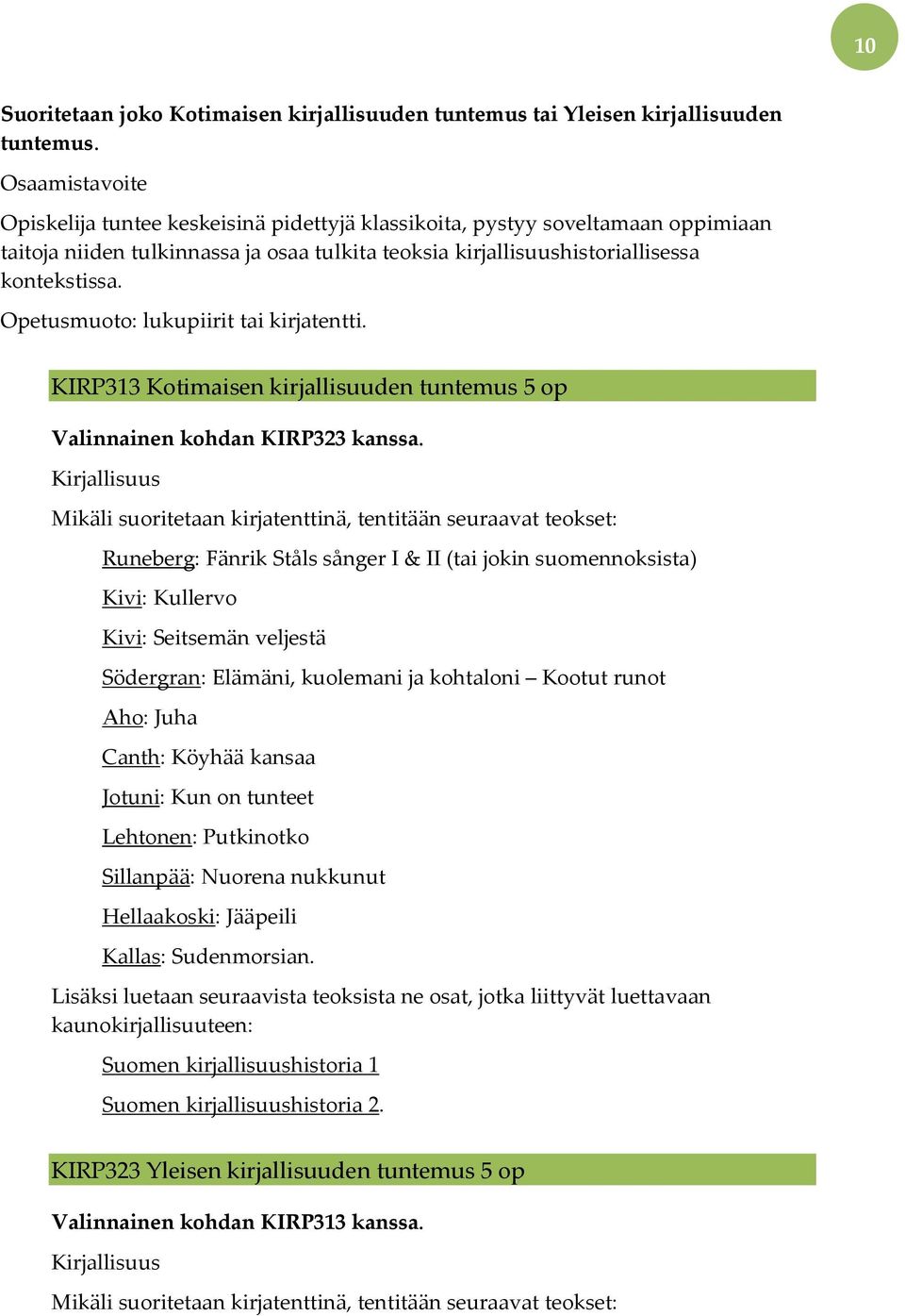 Opetusmuoto: lukupiirit tai kirjatentti. KIRP313 Kotimaisen kirjallisuuden tuntemus 5 op Valinnainen kohdan KIRP323 kanssa.