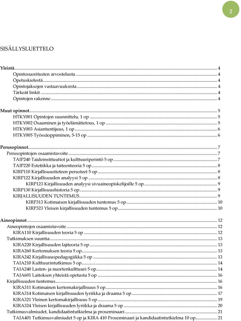 .. 7 Perusopintojen osaamistavoite... 7 TAIP240 Taideinstituutiot ja kulttuuriperintö 5 op... 7 TAIP220 Estetiikka ja taiteenteoria 5 op... 8 KIRP110 tieteen perusteet 5 op.