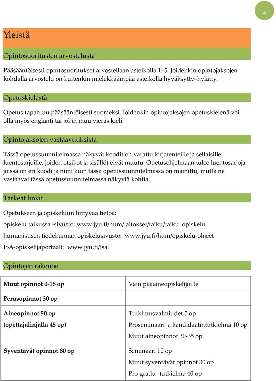 Joidenkin opintojaksojen opetuskielenä voi olla myös englanti tai jokin muu vieras kieli.