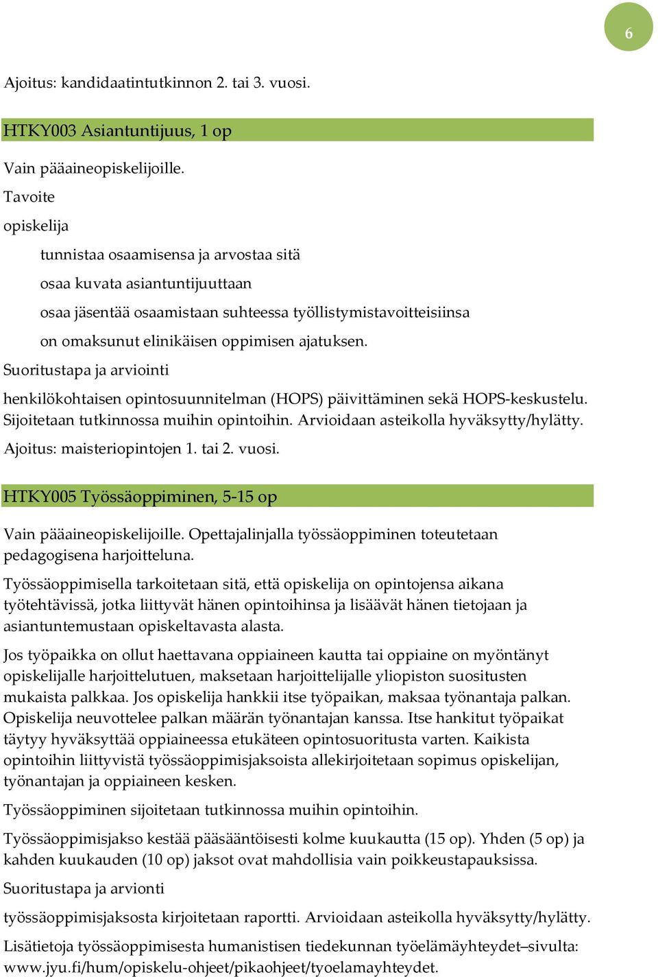 Suoritustapa ja arviointi henkilökohtaisen opintosuunnitelman (HOPS) päivittäminen sekä HOPS-keskustelu. Sijoitetaan tutkinnossa muihin opintoihin. Arvioidaan asteikolla hyväksytty/hylätty.