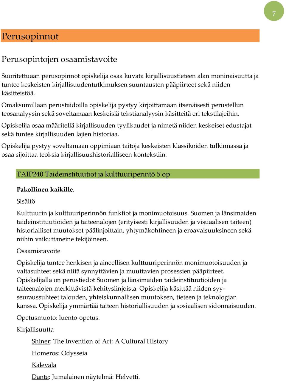 Omaksumillaan perustaidoilla opiskelija pystyy kirjoittamaan itsenäisesti perustellun teosanalyysin sekä soveltamaan keskeisiä tekstianalyysin käsitteitä eri tekstilajeihin.