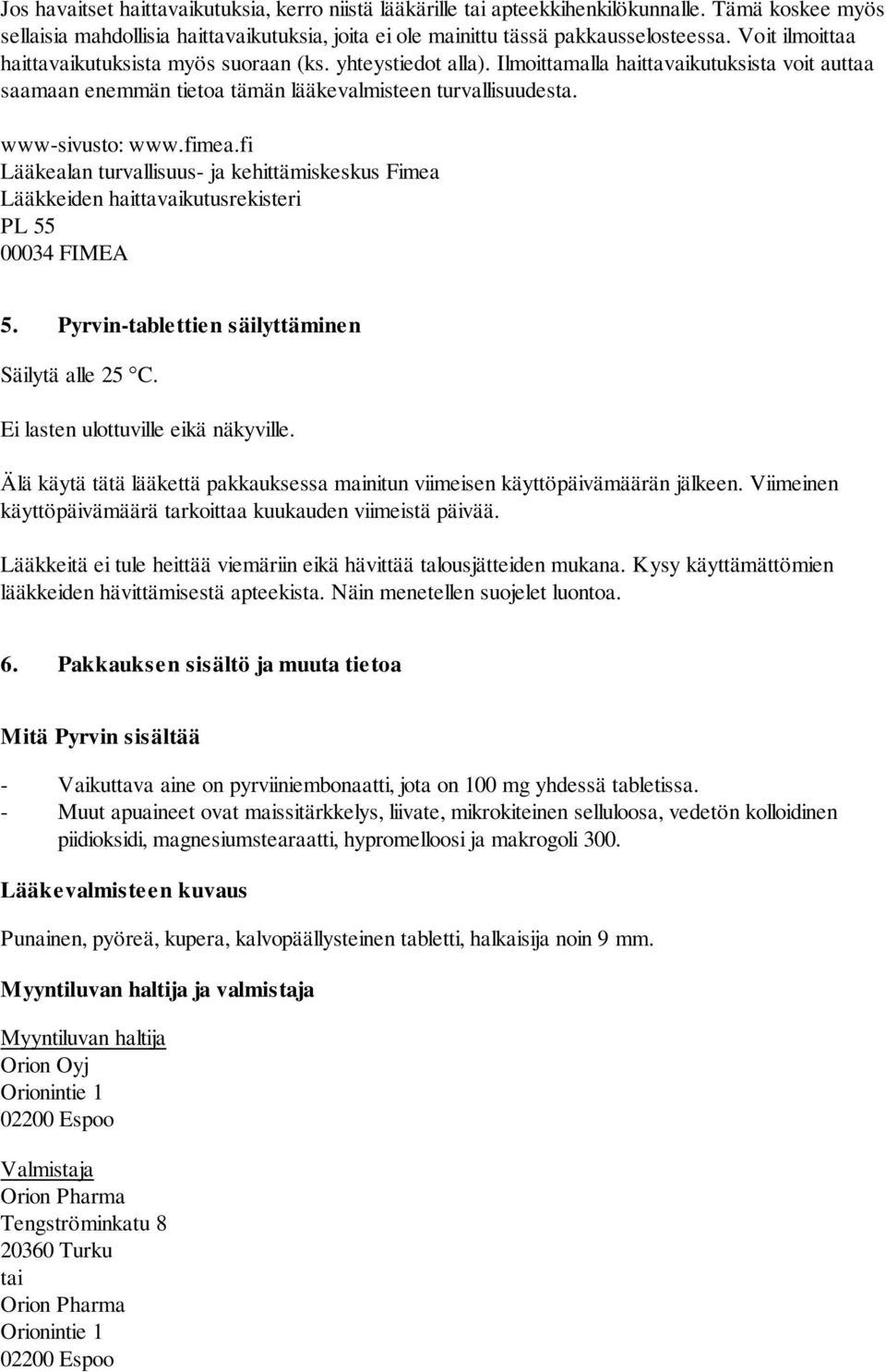 fimea.fi Lääkealan turvallisuus- ja kehittämiskeskus Fimea Lääkkeiden haittavaikutusrekisteri PL 55 00034 FIMEA 5. Pyrvin-tablettien säilyttäminen Säilytä alle 25 C.