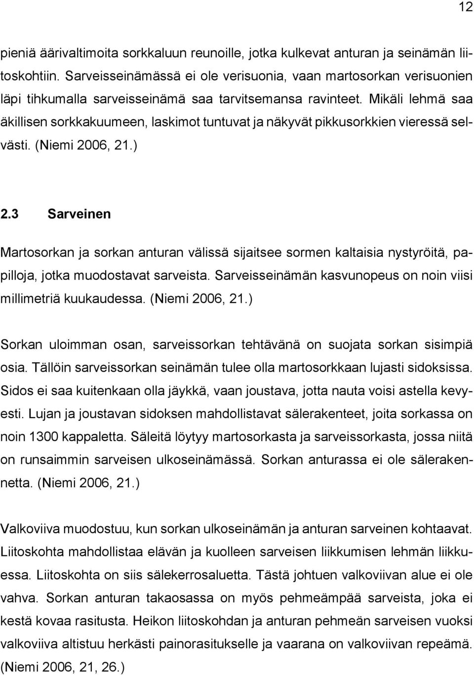 Mikäli lehmä saa äkillisen sorkkakuumeen, laskimot tuntuvat ja näkyvät pikkusorkkien vieressä selvästi. (Niemi 2006, 21.) 2.