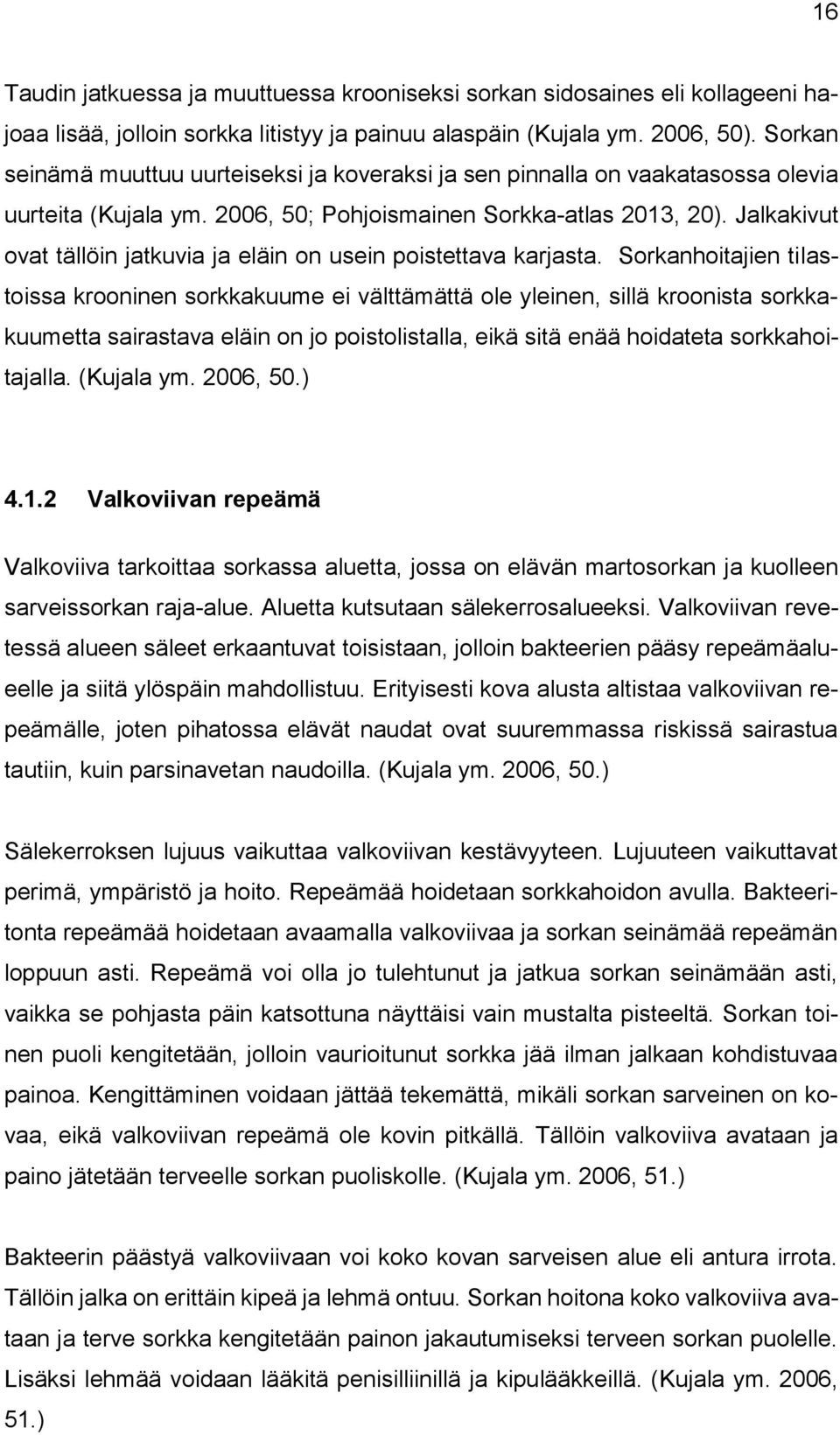 Jalkakivut ovat tällöin jatkuvia ja eläin on usein poistettava karjasta.