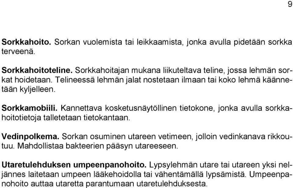 Kannettava kosketusnäytöllinen tietokone, jonka avulla sorkkahoitotietoja talletetaan tietokantaan. Vedinpolkema.