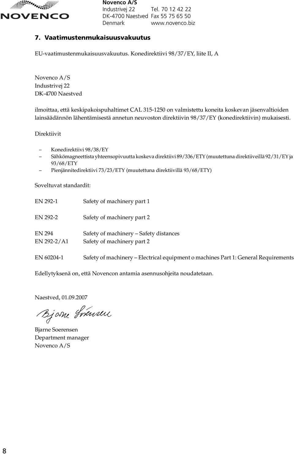 lähentämisestä annetun neuvoston direktiivin 98/37/EY (konedirektiivin) mukaisesti.