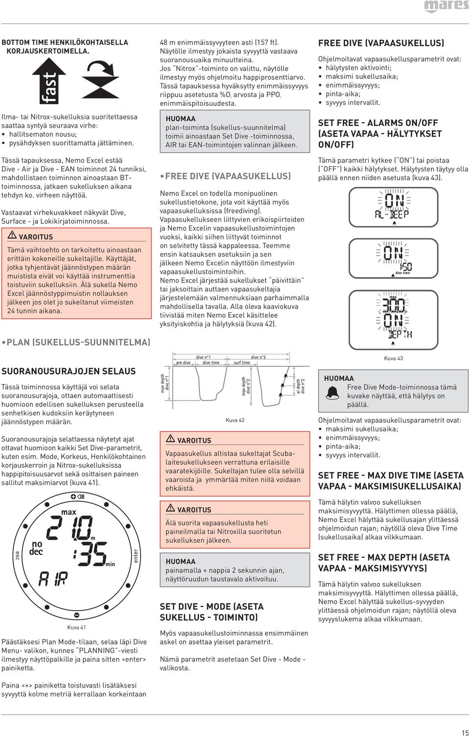 Vastaavat virhekuvakkeet näkyvät Dive, Surface - ja Lokikirjatoiminnossa. Tämä vaihtoehto on tarkoitettu ainoastaan erittäin kokeneille sukeltajille.