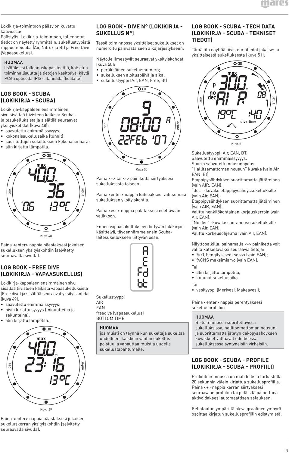 Log Book - Dive n (Lokikirja - Sukellus n ) Tässä toiminnossa yksittäiset sukellukset on numeroitu päinvastaiseen aikajärjestykseen.