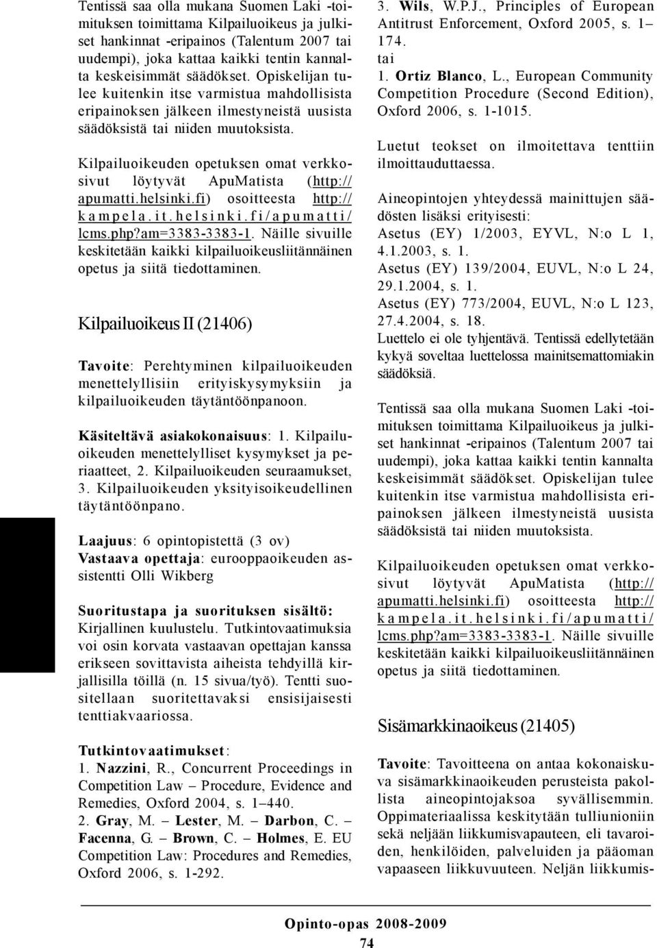 Kilpailuoikeuden opetuksen omat verkkosivut löytyvät ApuMatista (http:// apumatti.helsinki.fi) osoitteesta http:// kampela.it.helsinki.fi/apumatti/ lcms.php?am=3383-3383-1.