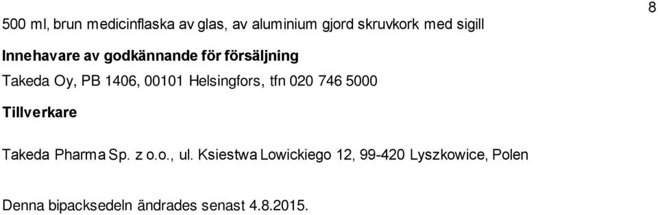 Helsingfors, tfn 020 746 5000 Tillverkare Takeda Pharma Sp. z o.o., ul.