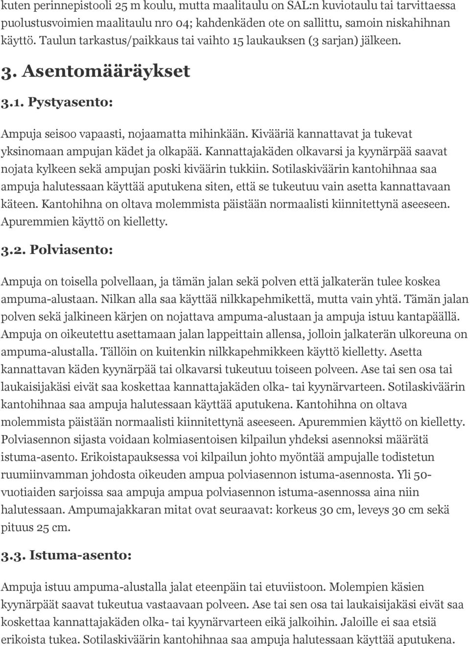 Kivääriä kannattavat ja tukevat yksinomaan ampujan kädet ja olkapää. Kannattajakäden olkavarsi ja kyynärpää saavat nojata kylkeen sekä ampujan poski kiväärin tukkiin.