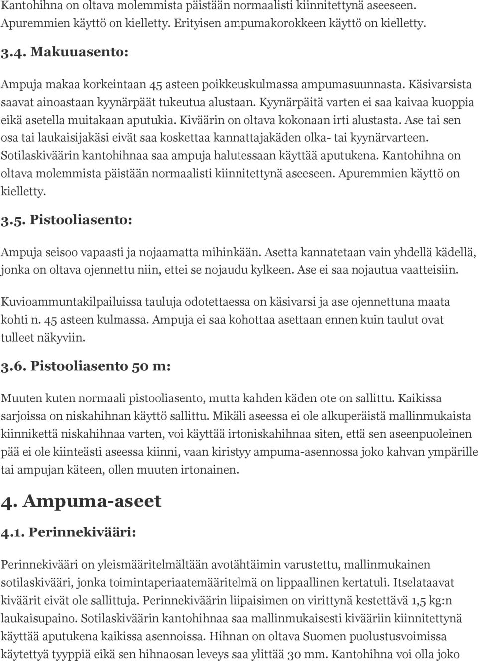 Kyynärpäitä varten ei saa kaivaa kuoppia eikä asetella muitakaan aputukia. Kiväärin on oltava kokonaan irti alustasta.