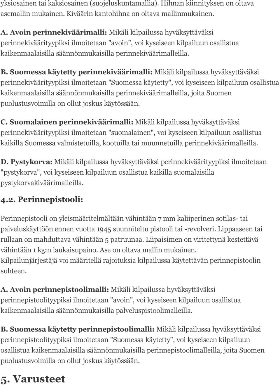 perinnekiväärimalleilla. B.