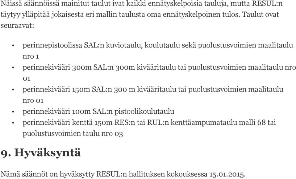 puolustusvoimien maalitaulu nro 01 perinnekivääri 150m SAL:n 300 m kivääritaulu tai puolustusvoimien maalitaulu nro 01 perinnekivääri 100m SAL:n pistoolikoulutaulu