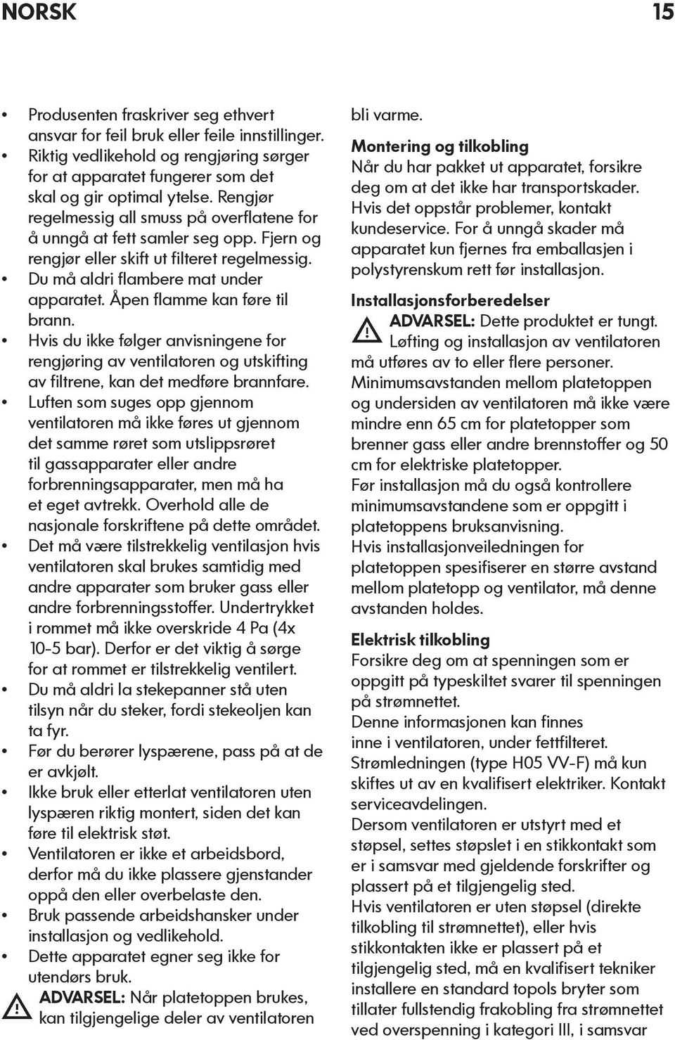 Åpen flamme kan føre til brann. Hvis du ikke følger anvisningene for rengjøring av ventilatoren og utskifting av filtrene, kan det medføre brannfare.