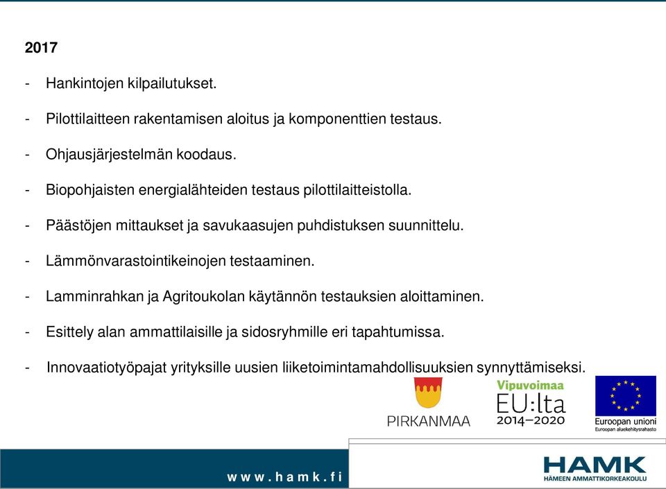 - Lämmönvarastointikeinojen testaaminen. - Lamminrahkan ja Agritoukolan käytännön testauksien aloittaminen.