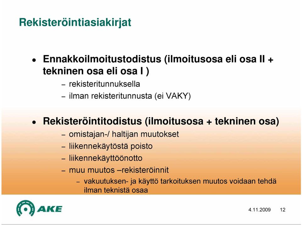 tekninen osa) omistajan-/ haltijan muutokset liikennekäytöstä poisto liikennekäyttöönotto muu