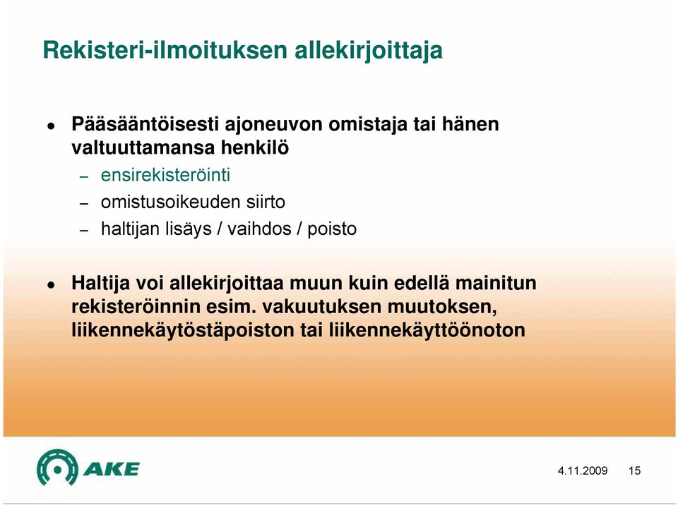 vaihdos / poisto Haltija voi allekirjoittaa muun kuin edellä mainitun rekisteröinnin