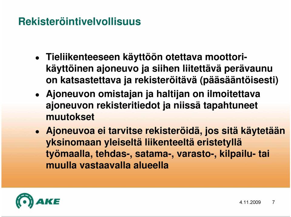 ajoneuvon rekisteritiedot ja niissä tapahtuneet muutokset Ajoneuvoa ei tarvitse rekisteröidä, jos sitä käytetään