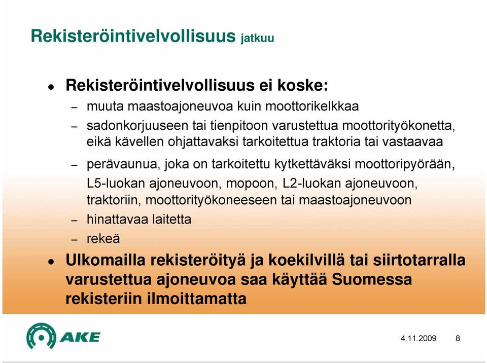 moottoripyörään, L5-luokan ajoneuvoon, mopoon, L2-luokan ajoneuvoon, traktoriin, moottorityökoneeseen tai maastoajoneuvoon hinattavaa laitetta