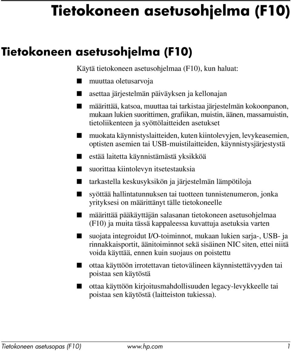 levykeasemien, optisten asemien tai USB-muistilaitteiden, käynnistysjärjestystä estää laitetta käynnistämästä yksikköä suorittaa kiintolevyn itsetestauksia tarkastella keskusyksikön ja järjestelmän