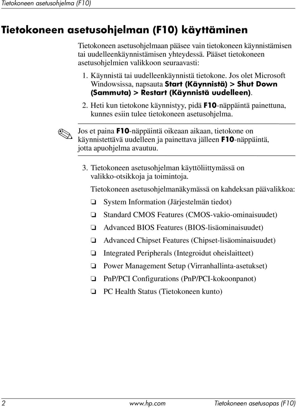 Jos olet Microsoft Windowsissa, napsauta Start (Käynnistä) > Shut Down (Sammuta) > Restart (Käynnistä uudelleen). 2.