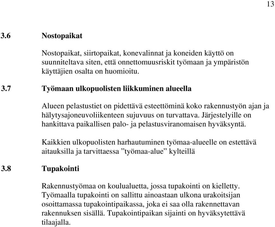 Järjestelyille on hankittava paikallisen palo- ja pelastusviranomaisen hyväksyntä.