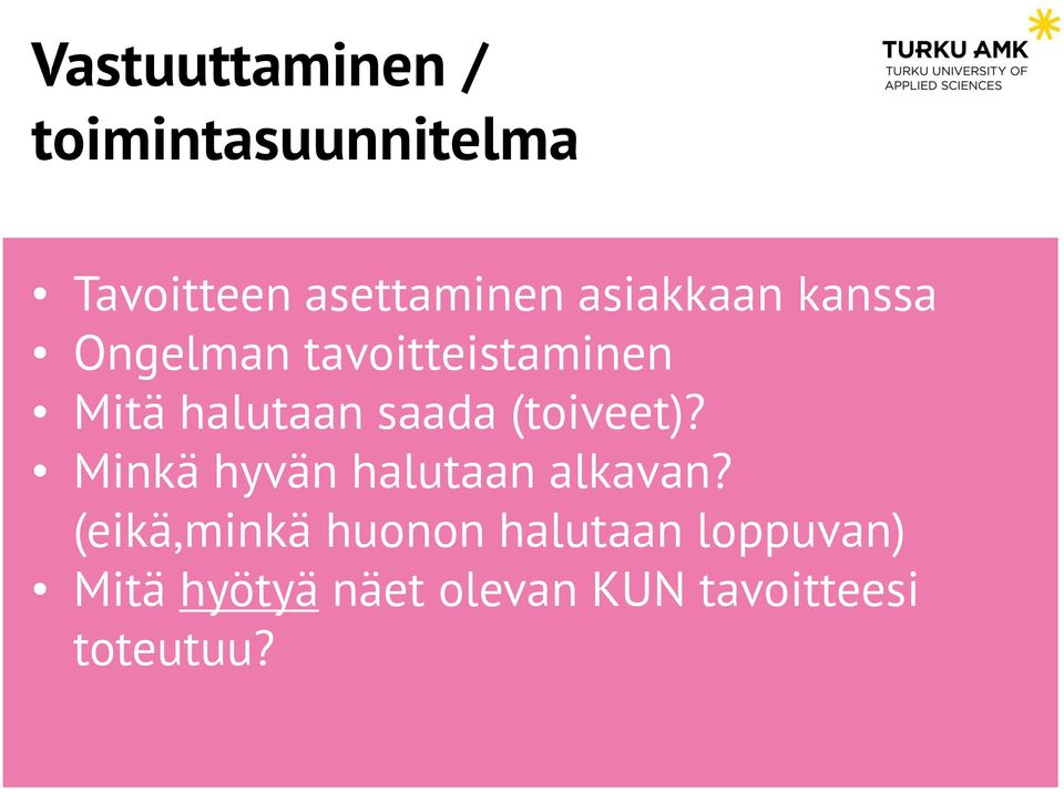 saada (toiveet)? Minkä hyvän halutaan alkavan?