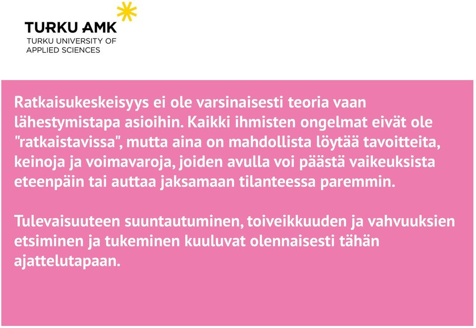 keinoja ja voimavaroja, joiden avulla voi päästä vaikeuksista eteenpäin tai auttaa jaksamaan tilanteessa