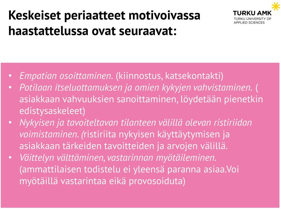 ( asiakkaan vahvuuksien sanoittaminen, löydetään pienetkin edistysaskeleet) Nykyisen ja tavoiteltavan tilanteen välillä olevan ristiriidan