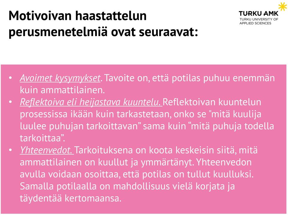 Reflektoivan kuuntelun prosessissa ikään kuin tarkastetaan, onko se "mitä kuulija luulee puhujan tarkoittavan sama kuin mitä puhuja todella