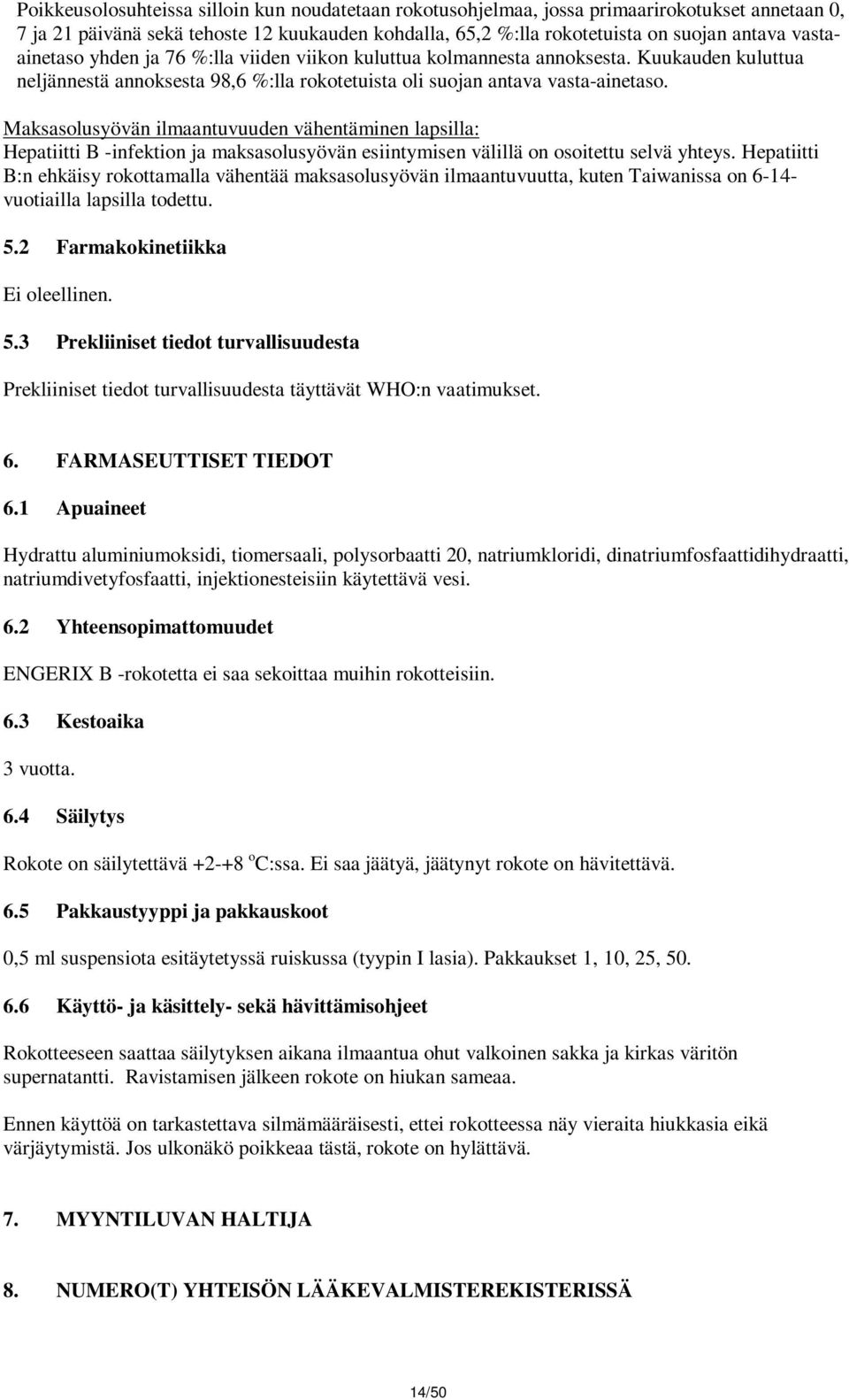 Maksasolusyövän ilmaantuvuuden vähentäminen lapsilla: Hepatiitti B -infektion ja maksasolusyövän esiintymisen välillä on osoitettu selvä yhteys.