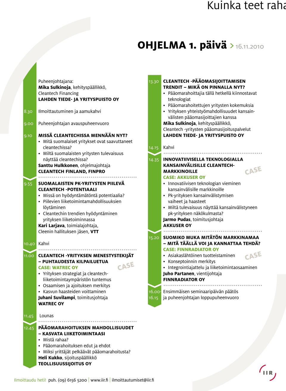 Santtu Hulkkonen, ohjelmajohtaja CLEANTECH FINLAND, FINPRO 9.55 SUOMALAISTEN PK-YRITYSTEN PIILEVÄ CLEANTECH -POTENTIAALI Missä on hyödyntämätöntä potentiaalia?