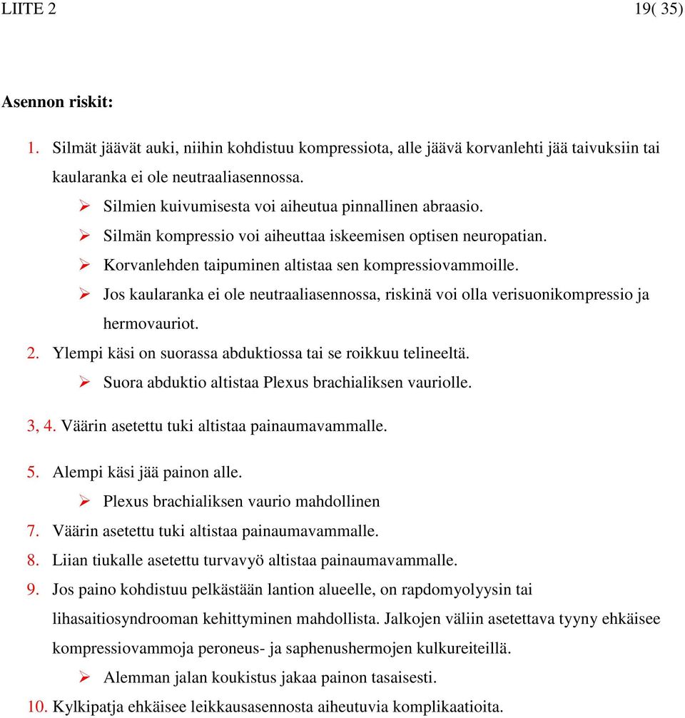 Jos kaularanka ei ole neutraaliasennossa, riskinä voi olla verisuonikompressio ja hermovauriot. 2. Ylempi käsi on suorassa abduktiossa tai se roikkuu telineeltä.