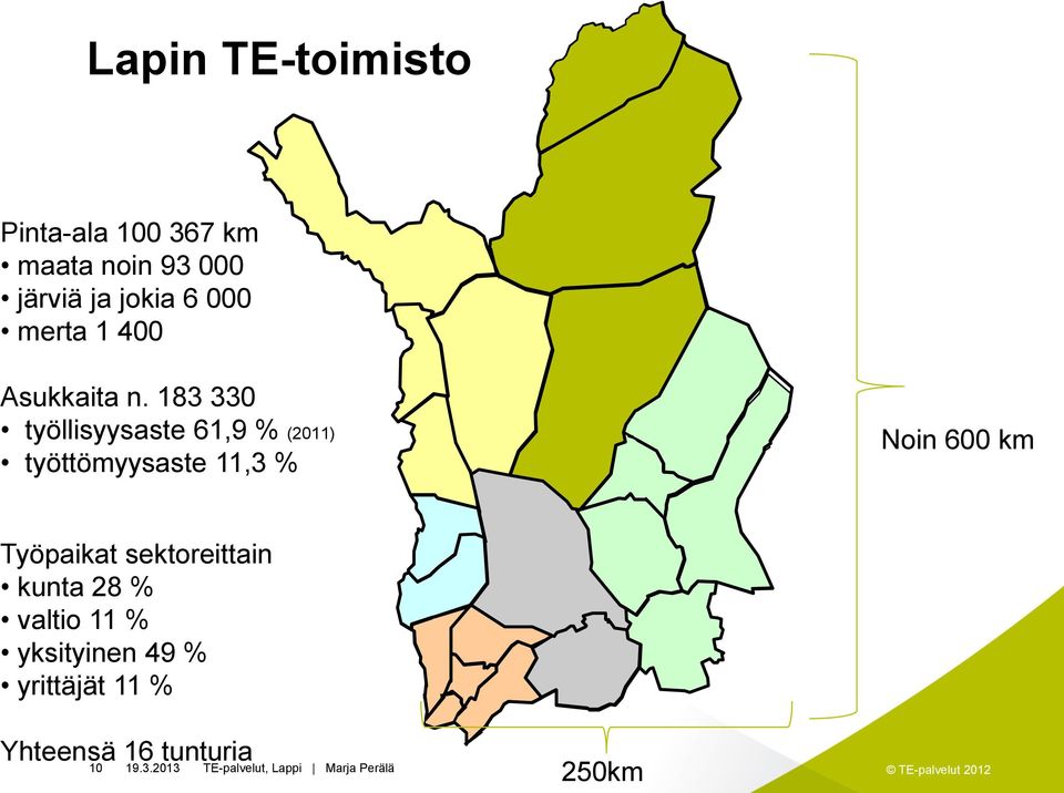 183 330 työllisyysaste 61,9 % (2011) työttömyysaste 11,3 % Noin 600 km