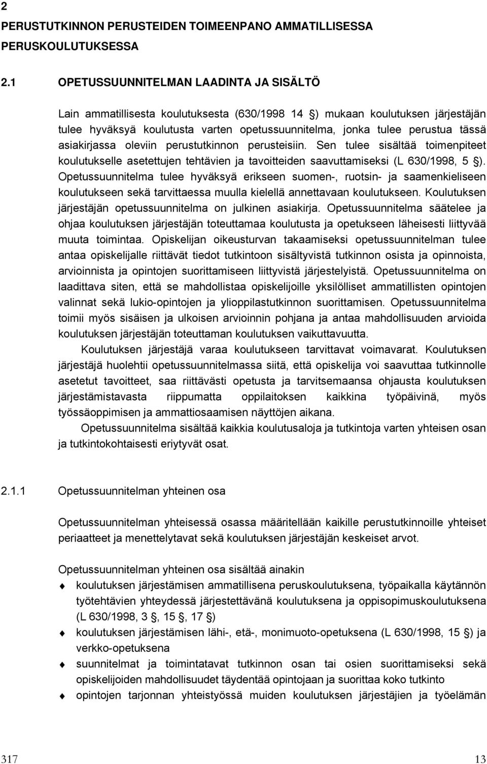 asiakirjassa oleviin perustutkinnon perusteisiin. Sen tulee sisältää toimenpiteet koulutukselle asetettujen tehtävien ja tavoitteiden saavuttamiseksi (L 630/1998, 5 ).