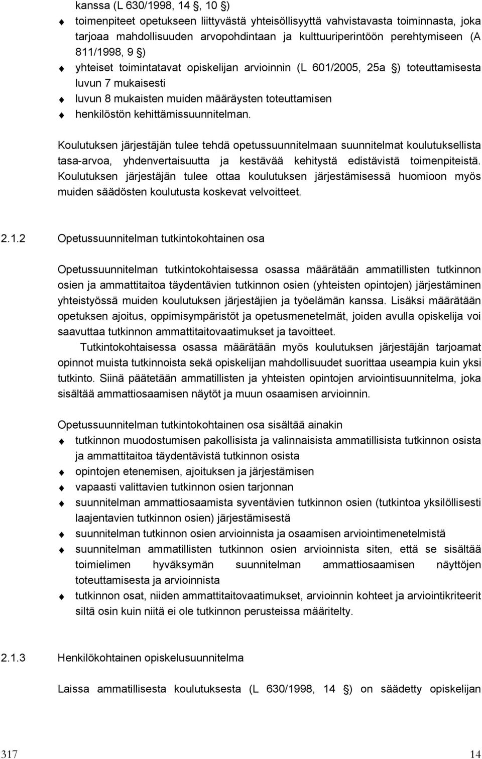 Koulutuksen järjestäjän tulee tehdä opetussuunnitelmaan suunnitelmat koulutuksellista tasa-arvoa, yhdenvertaisuutta ja kestävää kehitystä edistävistä toimenpiteistä.