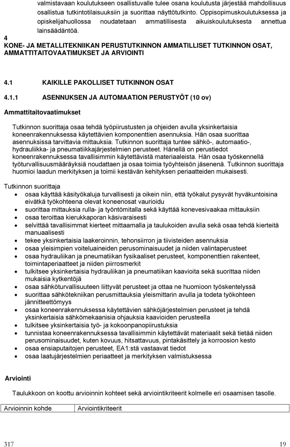 4 KONE- JA METALLITEKNIIKAN PERUSTUTKINNON AMMATILLISET TUTKINNON OSAT, AMMATTITAITOVAATIMUKSET JA ARVIOINTI 4.1 