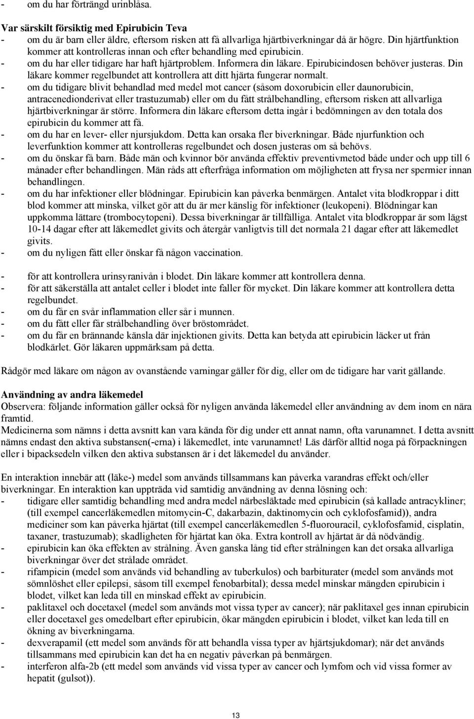 Din läkare kommer regelbundet att kontrollera att ditt hjärta fungerar normalt.