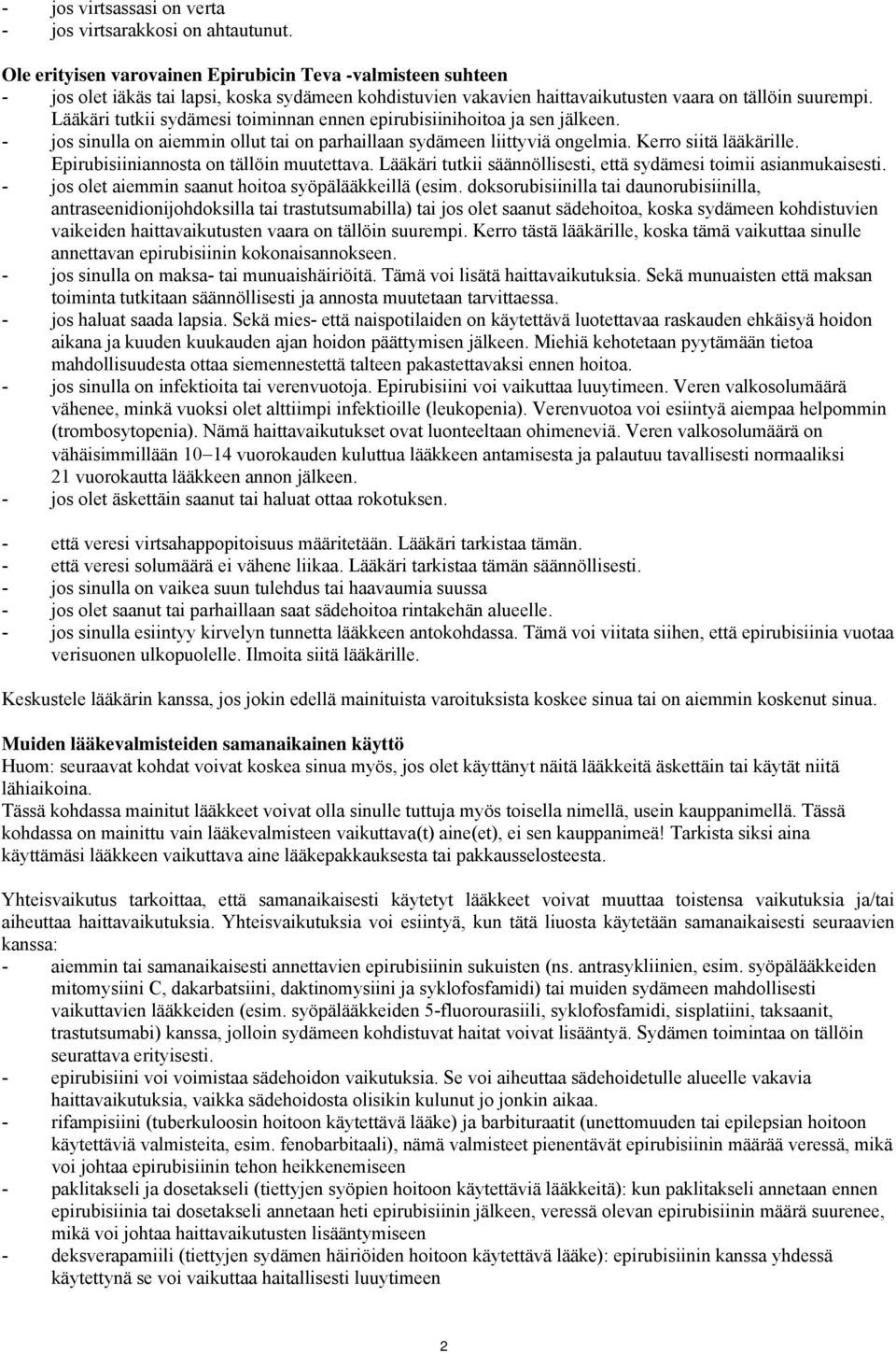 Lääkäri tutkii sydämesi toiminnan ennen epirubisiinihoitoa ja sen jälkeen. - jos sinulla on aiemmin ollut tai on parhaillaan sydämeen liittyviä ongelmia. Kerro siitä lääkärille.