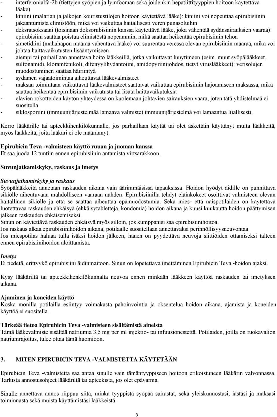 sydänsairauksien vaaraa): epirubisiini saattaa poistua elimistöstä nopeammin, mikä saattaa heikentää epirubisiinin tehoa - simetidiini (mahahapon määrää vähentävä lääke) voi suurentaa veressä olevan