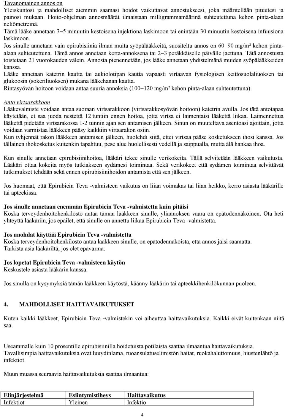 Tämä lääke annetaan 3 5 minuutin kestoisena injektiona laskimoon tai enintään 30 minuutin kestoisena infuusiona laskimoon.