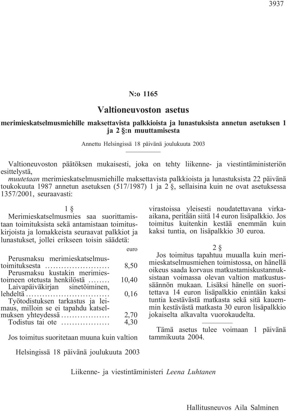 1987 annetun asetuksen (517/1987) 1 ja 2, sellaisina kuin ne ovat asetuksessa 1357/2001, seuraavasti: 1 Merimieskatselmusmies saa suorittamistaan toimituksista sekä antamistaan toimituskirjoista ja