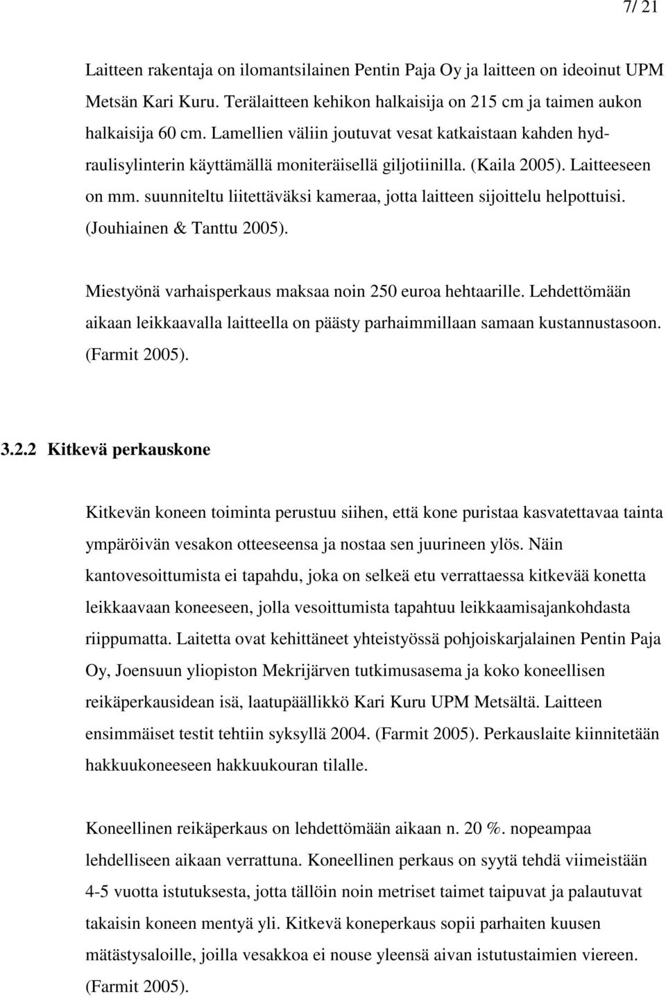 suunniteltu liitettäväksi kameraa, jotta laitteen sijoittelu helpottuisi. (Jouhiainen & Tanttu 2005). Miestyönä varhaisperkaus maksaa noin 250 euroa hehtaarille.