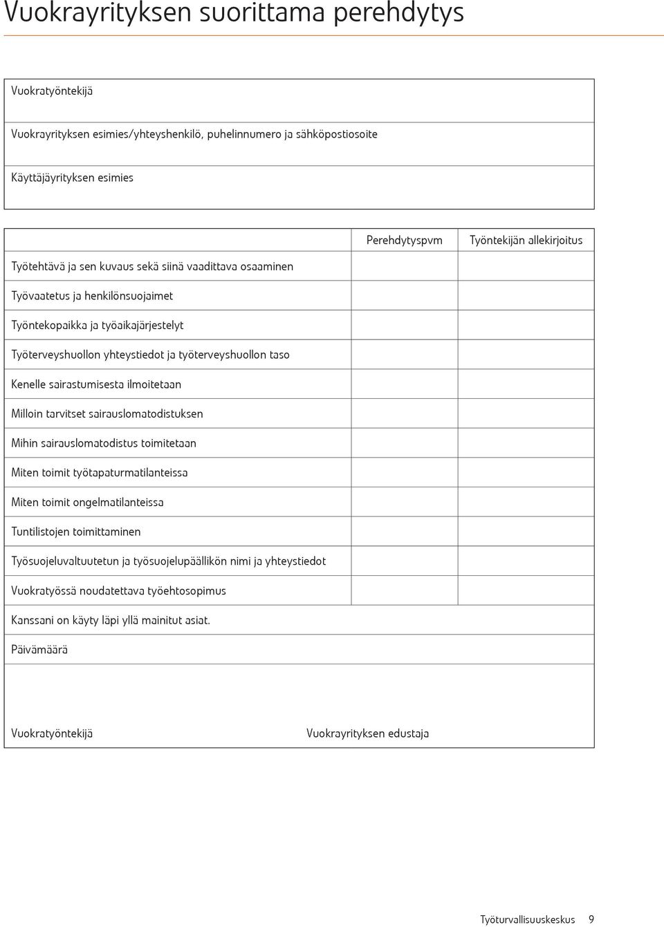 sairastumisesta ilmoitetaan Milloin tarvitset sairauslomatodistuksen Mihin sairauslomatodistus toimitetaan Miten toimit työtapaturmatilanteissa Miten toimit ongelmatilanteissa Tuntilistojen