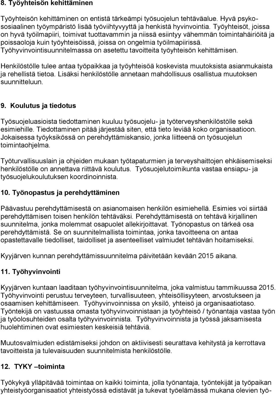 Työhyvinvointisuunnitelmassa on asetettu tavoitteita työyhteisön kehittämisen. Henkilöstölle tulee antaa työpaikkaa ja työyhteisöä koskevista muutoksista asianmukaista ja rehellistä tietoa.